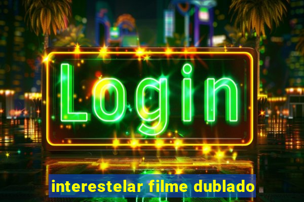 interestelar filme dublado